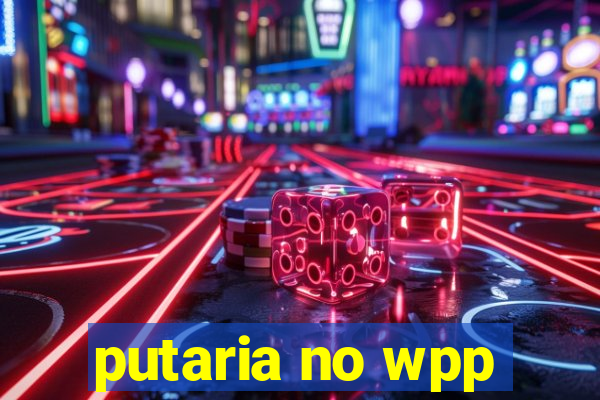 putaria no wpp